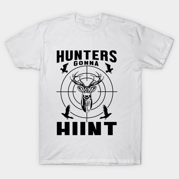 Hunters Gonna Hut T-Shirt by Be Awesome 